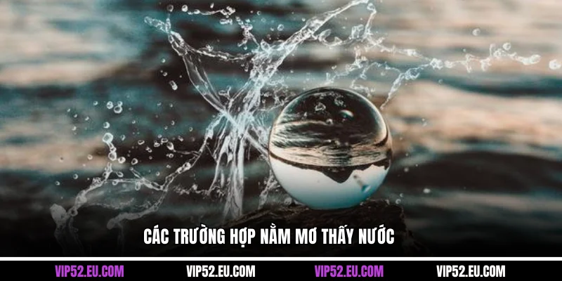 Các trường hợp nằm mơ thấy nước
