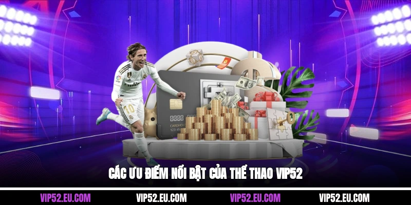 Các ưu điểm nổi bật của thể thao Vip52