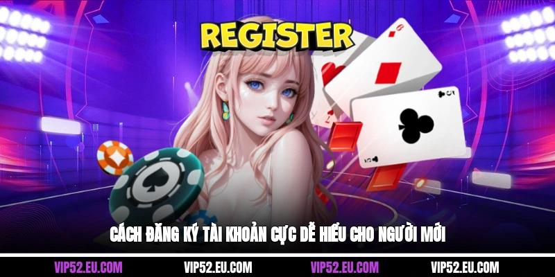 Cách đăng ký tài khoản cực dễ hiểu cho người mới