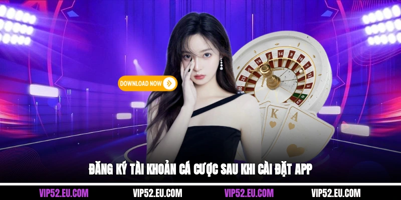 Đăng ký tài khoản cá cược sau khi cài đặt app