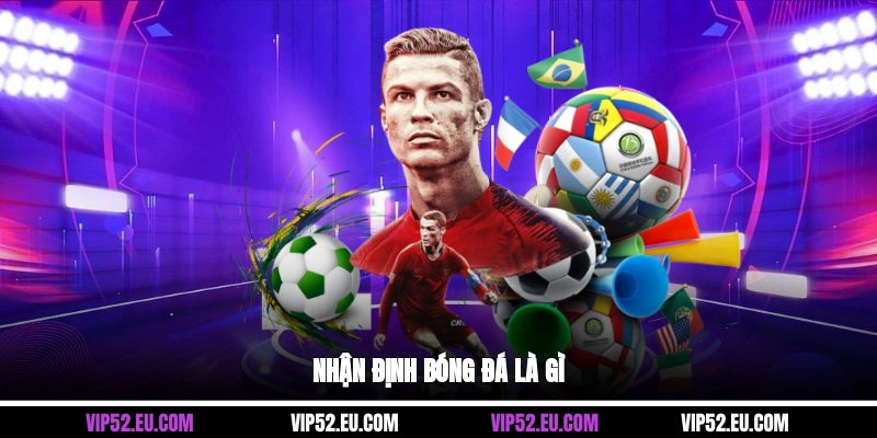 Nhận định bóng đá là gì?