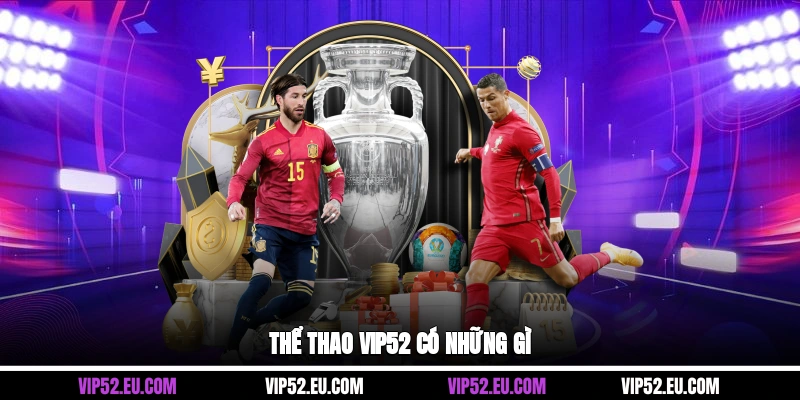 Thể thao Vip52 có những gì?