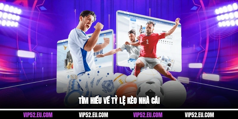 Tìm hiểu về tỷ lệ kèo nhà cái